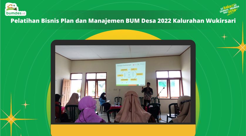 Pelatihan Bisnis Plan dan Manajemen BUM Desa 2022 Kalurahan Wukirsari