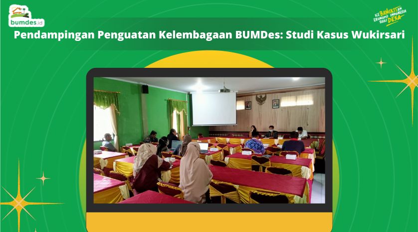 Pendampingan Penguatan Kelembagaan BUMDes: Studi Kasus Wukirsari