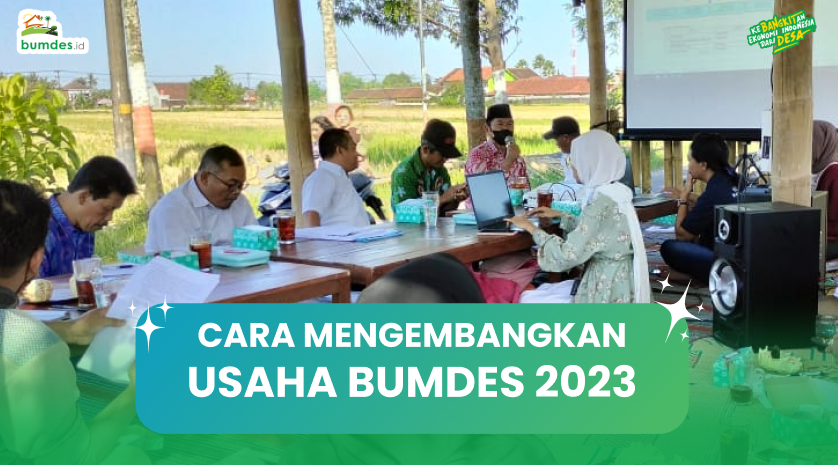 Cara Mengembangkan Usaha Bumdes 2023