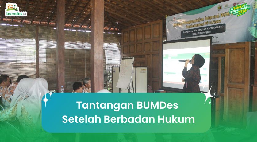Tantangan BUMDes Setelah Berbadan Hukum