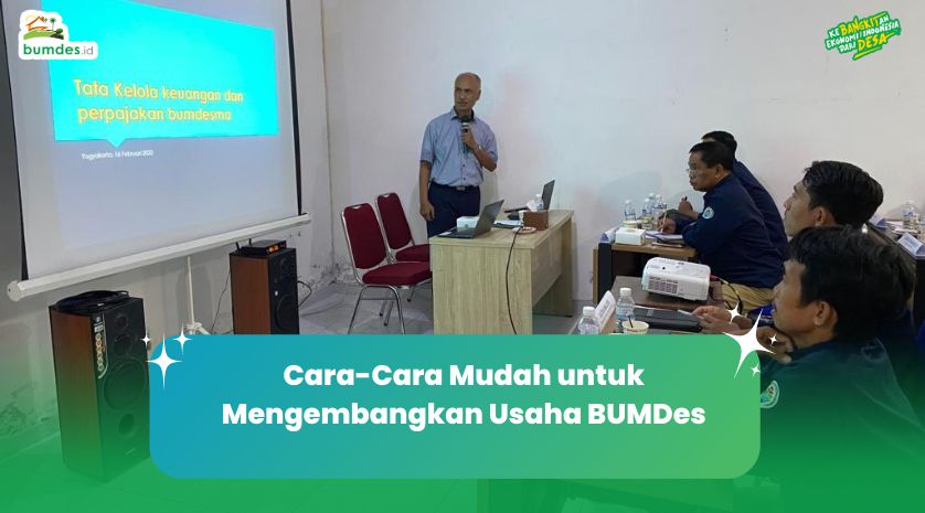 Cara-Cara Mudah untuk Mengembangkan Usaha BUMDes