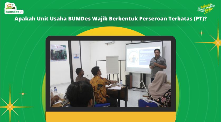 Apakah Unit Usaha BUMDes Wajib Berbentuk Perseroan Terbatas (PT)?