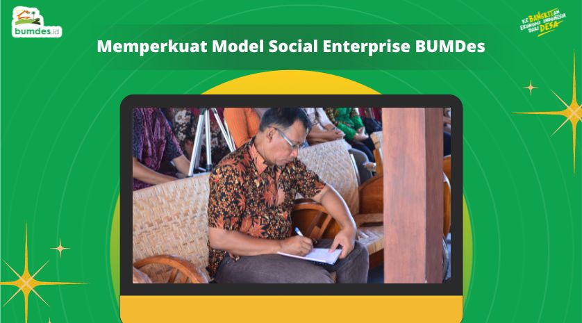 Memperkuat Model Social Enterprise BUMDes