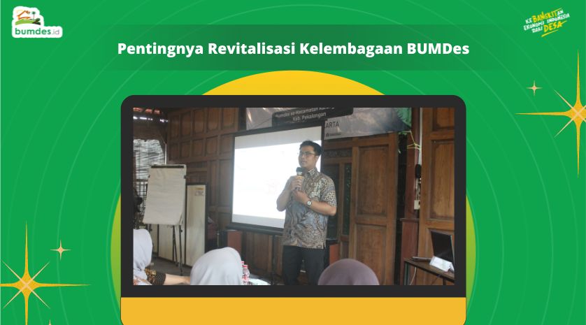 Pentingnya Revitalisasi Kelembagaan BUMDes