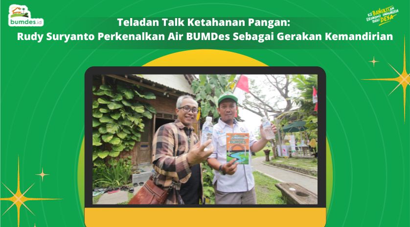 Teladan Talk Ketahanan Pangan: Rudy Suryanto Perkenalkan Air BUMDes Sebagai Gerakan Kemandirian