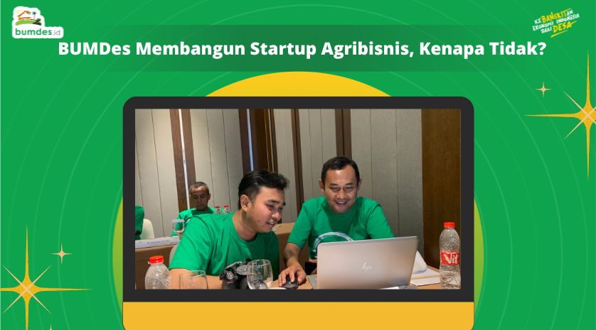 BUMDes Membangun Startup Agribisnis, Kenapa Tidak?