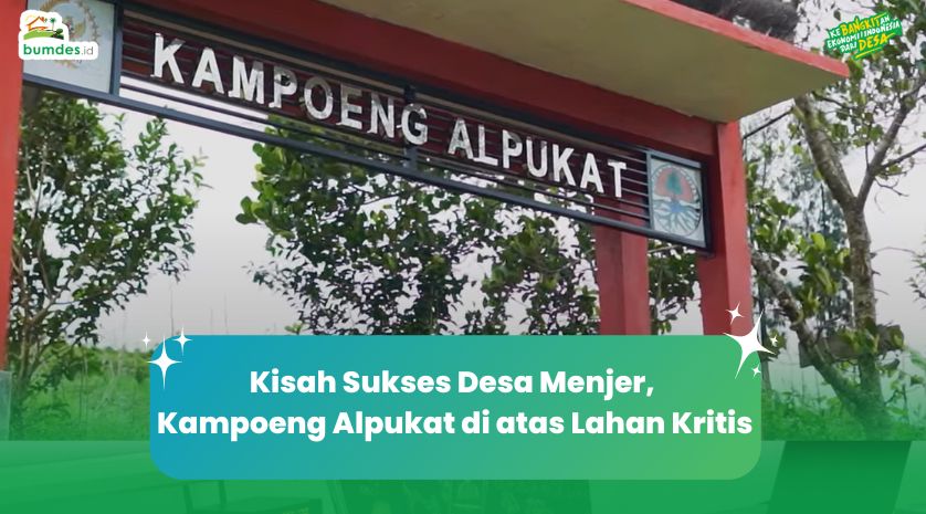 Kisah Sukses Desa Menager, Kampoeng Alpukat di atas Lahan Kritis