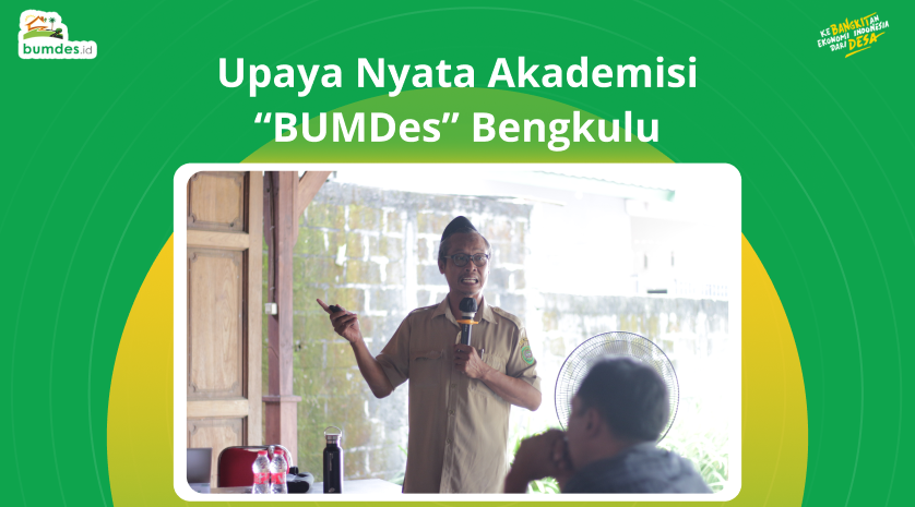 Upaya Nyata Akademisi "BUMDes" Bengkulu