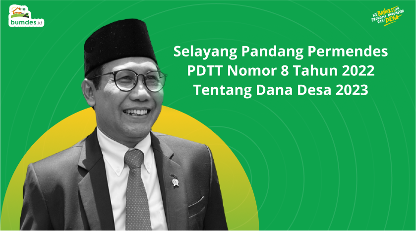 Selayang Pandang Permendes PDTT Nomor 8 Tahun 2022 Tentang Dana Desa 2023
