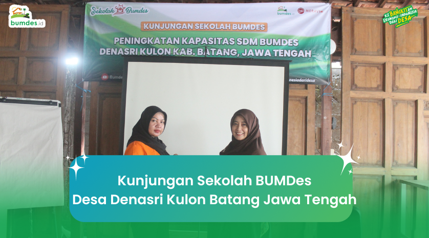 Kunjungan Sekolah BUMDes Desa Denasri Kulon Kabupaten Batang Jateng