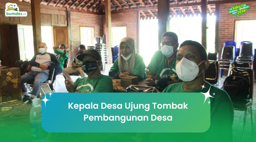 Kepala Desa Ujung Tombak Pembangunan Desa