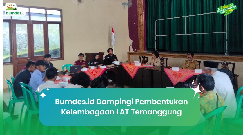 Bumdes.id Dampingi Pembentukan Kelembagaan LAT Temanggung