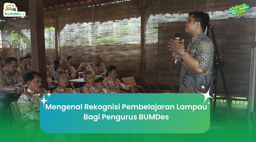 Mengenal Rekognisi Pembelajaran Lampau Bagi Pengurus BUMDes