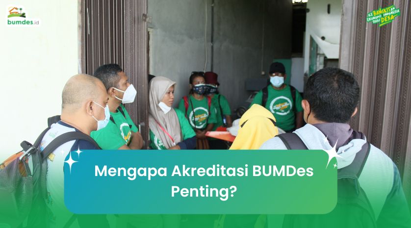 Mengapa Akreditasi BUMDes Penting?